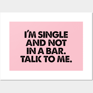 I'm Single And Not In A Bar! Talk To Me. Posters and Art